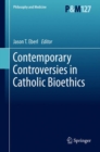Contemporary Controversies in Catholic Bioethics - Book