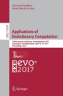 Applications of Evolutionary Computation : 20th European Conference, EvoApplications 2017, Amsterdam, The Netherlands, April 19-21, 2017, Proceedings, Part I - Book