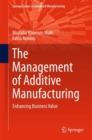 The Management of Additive Manufacturing : Enhancing Business Value - eBook