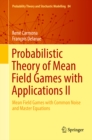 Probabilistic Theory of Mean Field Games with Applications II : Mean Field Games with Common Noise and Master Equations - eBook