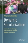 Dynamic Secularization : Information Technology and the Tension Between Religion and Science - eBook
