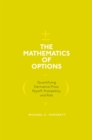 The Mathematics of Options : Quantifying Derivative Price, Payoff, Probability, and Risk - eBook