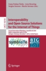 Interoperability and Open-Source Solutions for the Internet of Things : Second International Workshop, InterOSS-IoT 2016, Held in Conjunction with IoT 2016, Stuttgart, Germany, November 7, 2016, Invit - Book