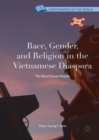 Race, Gender, and Religion in the Vietnamese Diaspora : The New Chosen People - eBook