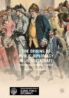 The Origins of Public Diplomacy in US Statecraft : Uncovering a Forgotten Tradition - eBook