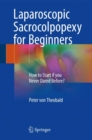 Laparoscopic Sacrocolpopexy for Beginners : How to Start if you Never Dared Before? - eBook