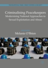 Criminalising Peacekeepers : Modernising National Approaches to Sexual Exploitation and Abuse - eBook