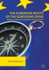 The European Roots of the Eurozone Crisis : Errors of the Past and Needs for the Future - eBook