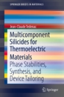 Multicomponent Silicides for Thermoelectric Materials : Phase Stabilities, Synthesis, and Device Tailoring - eBook