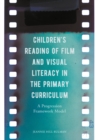 Children's Reading of Film and Visual Literacy in the Primary Curriculum : A Progression Framework Model - eBook