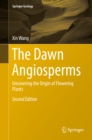 The Dawn Angiosperms : Uncovering the Origin of Flowering Plants - eBook