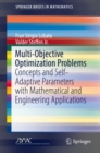 Multi-Objective Optimization Problems : Concepts and Self-Adaptive Parameters with Mathematical and Engineering Applications - eBook