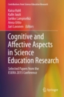Cognitive and Affective Aspects in Science Education Research : Selected Papers from the ESERA 2015 Conference - eBook