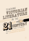 Teaching Victorian Literature in the Twenty-First Century : A Guide to Pedagogy - eBook