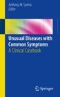Unusual Diseases with Common Symptoms : A Clinical Casebook - Book