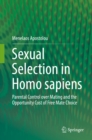 Sexual Selection in Homo sapiens : Parental Control over Mating and the Opportunity Cost of Free Mate Choice - eBook