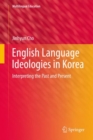 English Language Ideologies in Korea : Interpreting the Past and Present - eBook