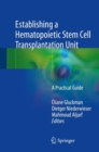 Establishing a Hematopoietic Stem Cell Transplantation Unit : A Practical Guide - Book