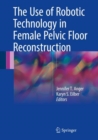 The Use of Robotic Technology in Female Pelvic Floor Reconstruction - eBook
