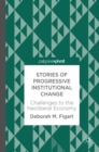 Stories of Progressive Institutional Change : Challenges to the Neoliberal Economy - eBook