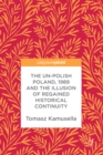 The Un-Polish Poland, 1989 and the Illusion of Regained Historical Continuity - eBook