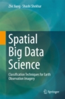 Spatial Big Data Science : Classification Techniques for Earth Observation Imagery - eBook
