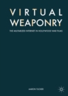 Virtual Weaponry : The Militarized Internet in Hollywood War Films - eBook