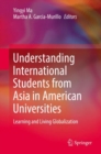 Understanding International Students from Asia in American Universities : Learning and Living Globalization - eBook