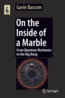 On the Inside of a Marble : From Quantum Mechanics to the Big Bang - Book