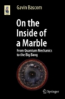 On the Inside of a Marble : From Quantum Mechanics to the Big Bang - eBook