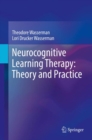Neurocognitive Learning Therapy: Theory and Practice - eBook