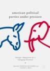 American Political Parties Under Pressure : Strategic Adaptations for a Changing Electorate - eBook