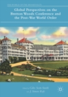 Global Perspectives on the Bretton Woods Conference and the Post-War World Order - eBook