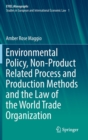 Environmental Policy, Non-Product Related Process and Production Methods and the Law of the World Trade Organization - Book