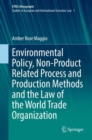 Environmental Policy, Non-Product Related Process and Production Methods and the Law of the World Trade Organization - eBook