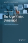 The Algorithmic Dimension : Five Artists in Conversation - Book
