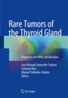 Rare Tumors of the Thyroid Gland : Diagnosis and WHO classification - Book