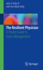 The Resilient Physician : A Pocket Guide to Stress Management - Book