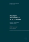 Managing Improvement in Healthcare : Attaining, Sustaining and Spreading Quality - eBook