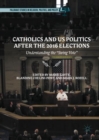 Catholics and US Politics After the 2016 Elections : Understanding the "Swing Vote" - eBook