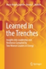Learned in the Trenches : Insights into Leadership and Resilience Compiled by Two Women Leaders in Energy - Book