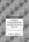 Street-Frequenting Young People in Fiji : Theory and Practice - eBook