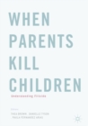 When Parents Kill Children : Understanding Filicide - eBook