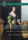 Anna of Denmark and Henrietta Maria : Virgins, Witches, and Catholic Queens - eBook