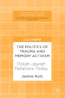 The Politics of Trauma and Memory Activism : Polish-Jewish Relations Today - eBook