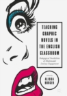 Teaching Graphic Novels in the English Classroom : Pedagogical Possibilities of Multimodal Literacy Engagement - eBook