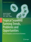 Tropical Seaweed Farming Trends, Problems and Opportunities : Focus on Kappaphycus and Eucheuma of Commerce - eBook
