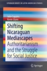 Shifting Nicaraguan Mediascapes : Authoritarianism and the Struggle for Social Justice - eBook