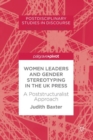 Women Leaders and Gender Stereotyping in the UK Press : A Poststructuralist Approach - eBook