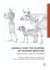 Animals and the Shaping of Modern Medicine : One Health and its Histories - eBook